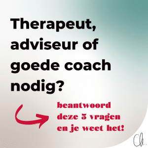 Therapeut, adviseur of goede coach nodig?